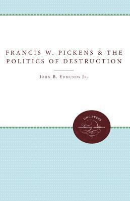 Francis W. Pickens and the Politics of Destruction 1