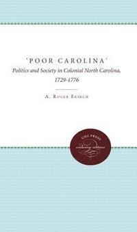 bokomslag 'Poor Carolina': Politics and Society in Colonial North Carolina, 1729-1776