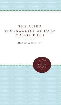 bokomslag The Alien Protagonist of Ford Madox Ford