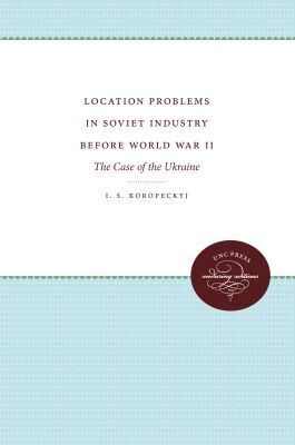 I. S. Koropeckyj - Location Problems in Soviet Industry Before World War II, Häftad