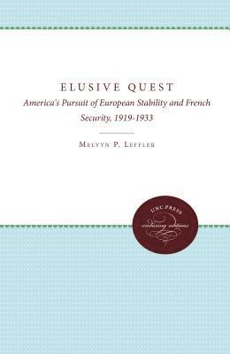 Melvyn P. Leffler - The Elusive Quest: America's Pursuit of European Stability and French Security, 1919-1933, Häftad