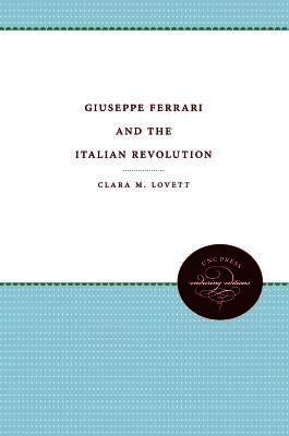 Clara M. Lovett - Giuseppe Ferrari and the Italian Revolution, Häftad