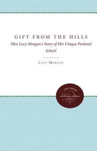 bokomslag Gift from the Hills: Miss Lucy Morgan's Story of Her Unique Penland School