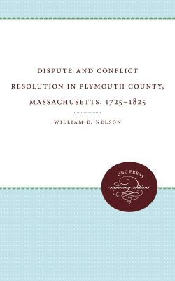 William E. Nelson - Dispute and Conflict Resolution in Plymouth County, Massachusetts, 1725-1825, Häftad