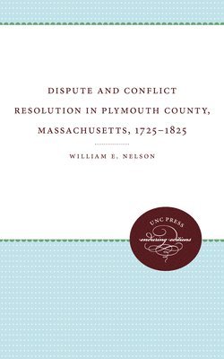 William E. Nelson - Dispute and Conflict Resolution in Plymouth County, Massachusetts, 1725-1825, Häftad
