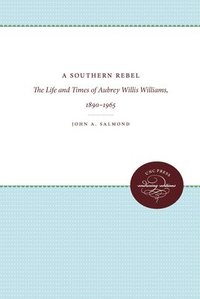 bokomslag A Southern Rebel: The Life and Times of Aubrey Willis Williams, 1890-1965