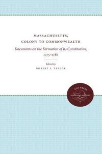bokomslag Massachusetts, Colony to Commonwealth: Documents on the Formation of Its Constitution, 1775-1780