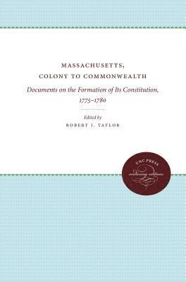 bokomslag Massachusetts, Colony to Commonwealth: Documents on the Formation of Its Constitution, 1775-1780