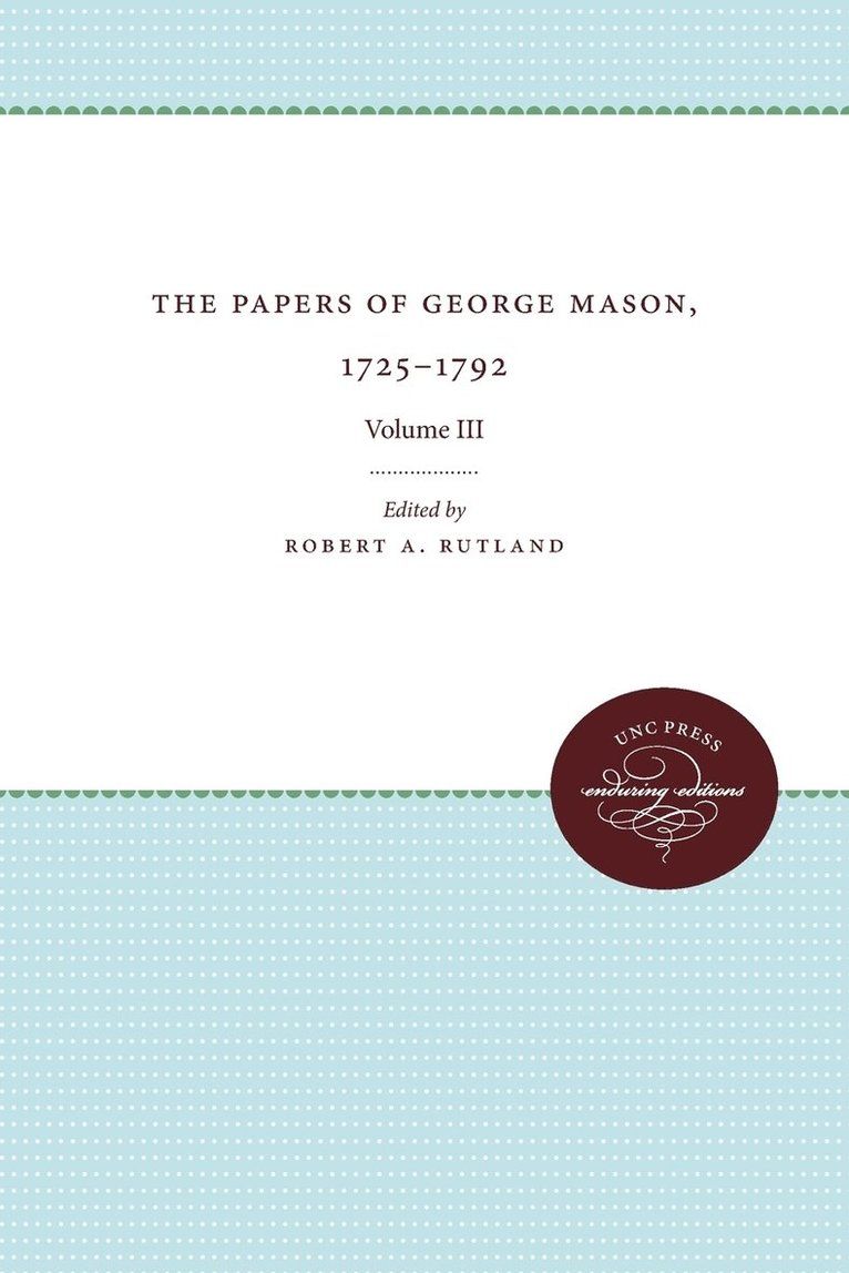 Robert A. Rutland - The Papers of George Mason, 1725-1792: Volume III, Häftad