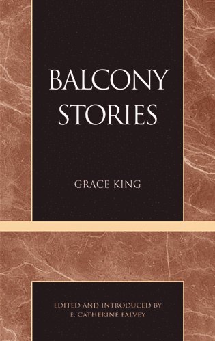 Grace King, Catherine E. Falvey - Balcony Stories, Häftad