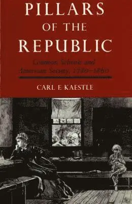 Carl Kaestle - Pillars of the Republic, Häftad. Tillgänglighet: Lägg i varukorg