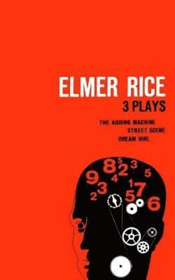 Elmer Rice - Elmer Rice: Three Plays: The Adding Machine, Street Scene and Dream Girl, Häftad