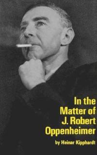 bokomslag In the Matter of J. Robert Oppenheim: A Play