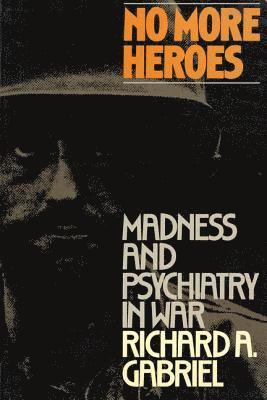 bokomslag No More Heroes: Madness and Psychiatry in War