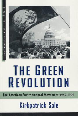 Kirkpatrick Sale, Eric Foner - The Green Revolution: The Environmental Movement 1962-1992, Häftad