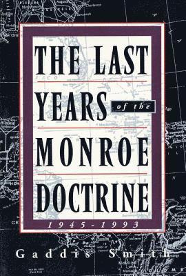 The Last Years of the Monroe Doctrine 1