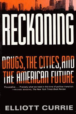 Elliott Currie - Reckoning: Drugs, the Cities, and the American Future, Häftad