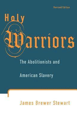 James Brewer Stewart - Holy Warriors: The Abolitionists and American Slavery, Häftad