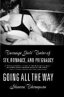 Going All the Way: Teenage Girls' Tales of Sex, Romance and Pregnancy 1