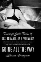 Going All the Way: Teenage Girls' Tales of Sex, Romance and Pregnancy 1