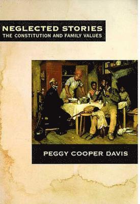 Peggy Cooper Davis - Neglected Stories: The Constitution and Family Values, Häftad