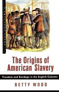 bokomslag The Origins of American Slavery: Freedom and Bondage in the English Colonies