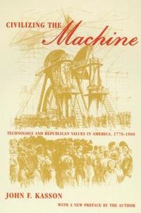 bokomslag Civilizing the Machine: Technology and Republican Values in America, 1776-1900