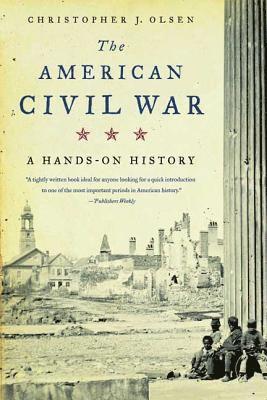 Christopher J. Olsen - The American Civil War: A Hands-On History, Häftad