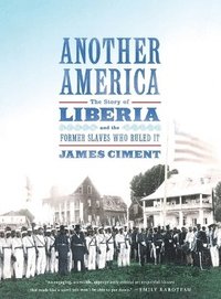 bokomslag Another America: The Story of Liberia and the Former Slaves Who Ruled It