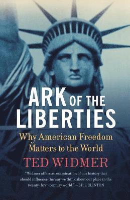 Ted Widmer - Ark of the Liberties: Why American Freedom Matters to the World, Häftad