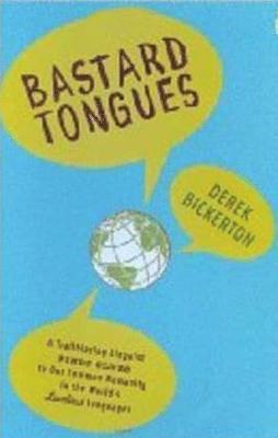 Derek Bickerton - Bastard Tongues: A Trailblazing Linguist Finds Clues to Our Common Humanity in the World's Lowliest Languages, Häftad