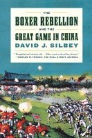 David J. Silbey - The Boxer Rebellion and the Great Game in China: A History, Häftad