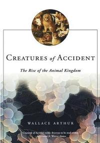 bokomslag Creatures of Accident: The Rise of the Animal Kingdom