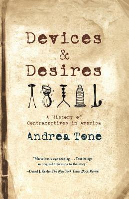 Devices and Desires: A History of Contraceptives in America 1