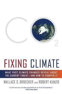 bokomslag Fixing Climate: What Past Climate Changes Reveal about the Current Threat--And How to Counter It