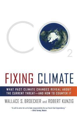 Wallace S. Broecker, Robert Kunzig - Fixing Climate: What Past Climate Changes Reveal about the Current Threat--And How to Counter It, Häftad