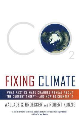 Fixing Climate: What Past Climate Changes Reveal about the Current Threat--And How to Counter It 1