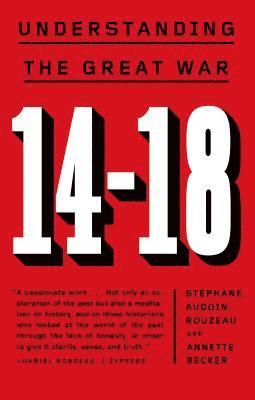 Stéphane Audoin-Rouzeau, Annette Becker - 14-18: Understanding the Great War, Häftad