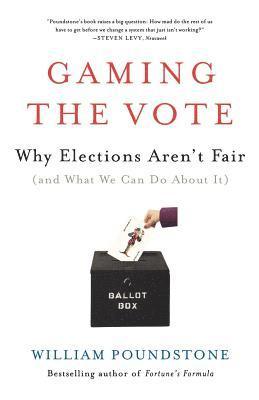 bokomslag Gaming the Vote: Why Elections Aren't Fair (and What We Can Do about It)