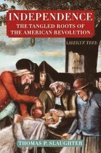 bokomslag Independence: The Tangled Roots of the American Revolution