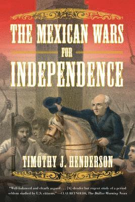 Timothy J. Henderson - Mexican Wars for Independence, Häftad