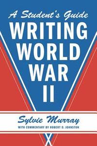 bokomslag Writing World War II: A Student's Guide