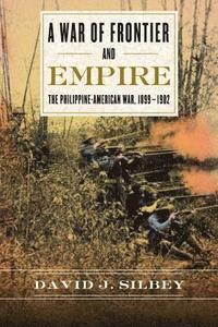 bokomslag A War of Frontier and Empire: The Philippine-American War, 1899-1902