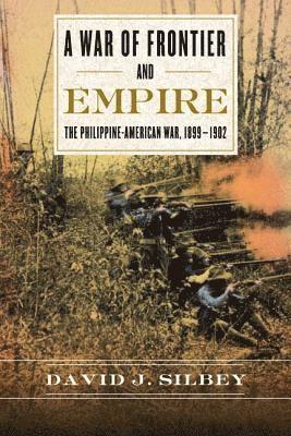 bokomslag A War of Frontier and Empire: The Philippine-American War, 1899-1902