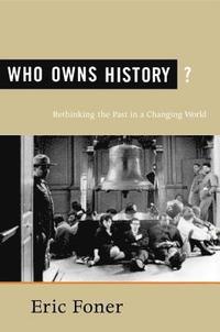 bokomslag Who Owns History?: Rethinking the Past in a Changing World