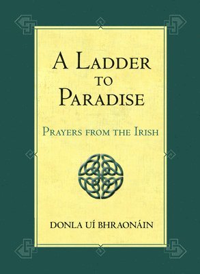 bokomslag A Ladder to Paradise: Prayers from the Irish