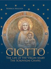 bokomslag Giotto: The Life of the Virgin Mary - The Scrovegni Chapel