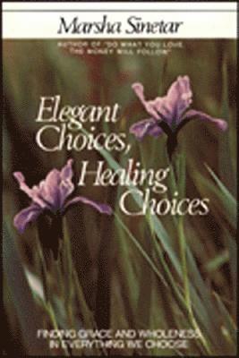 Marsha Sinetar - Elegant Choices, Healing Choices, Häftad