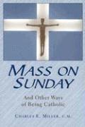 Charles E Miller, Charles Edward Miller - Mass on Sunday, Inbunden