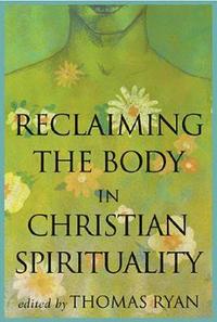 bokomslag Reclaiming the Body in Christian Spirituality